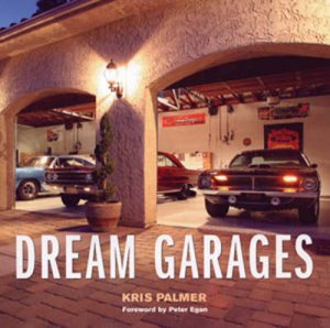 Dream Garages by Kris Palmer & Timothy Knapman
