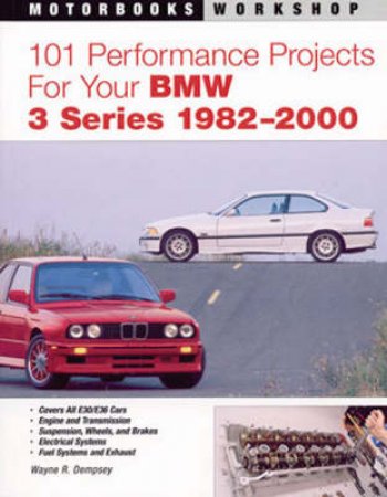 101 Performance Projects for Your BMW 3 Series 1982-2000 by Wayne R. Dempsey