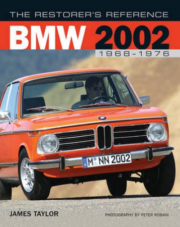 The Restorer's Reference BMW 2002 1968-1976 by James Taylor & Peter Robain