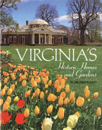 Virginia's Historic Homes and Gardens by Pat Blackley & Chuck Blackley