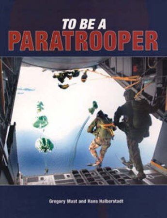To Be a Paratrooper by Gregory Mast & Hans Halberstadt