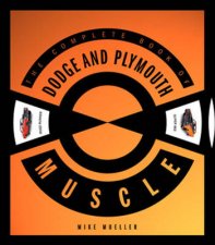 The Complete Book of Dodge and Plymouth Muscle