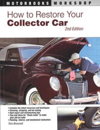 How to Restore Your Collector Car by Jason Scott & Tom Brownell