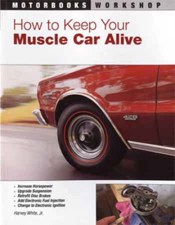 How to Keep Your Muscle Car Alive by Harvey White