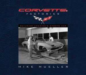 The Corvette Factories by Mike Mueller