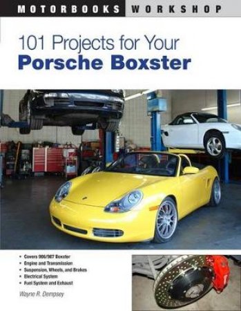 101 Projects for Your Porsche Boxster by Wayne R. Dempsey