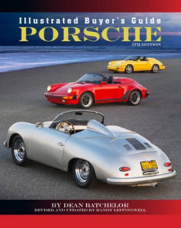Illustrated Buyer's Guide Porsche by Dean Batchelor & Randy Leffingwell