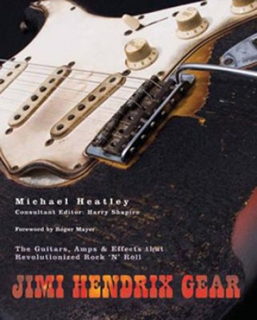 Jimi Hendrix Gear by Michael Heatley & Harry Shapiro