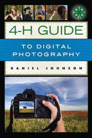 4-H Guide to Digital Photography by Daniel Johnson