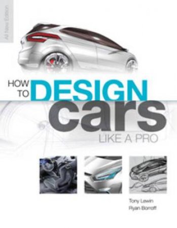 How to Design Cars Like a Pro by Tony Lewin & Ryan Borroff