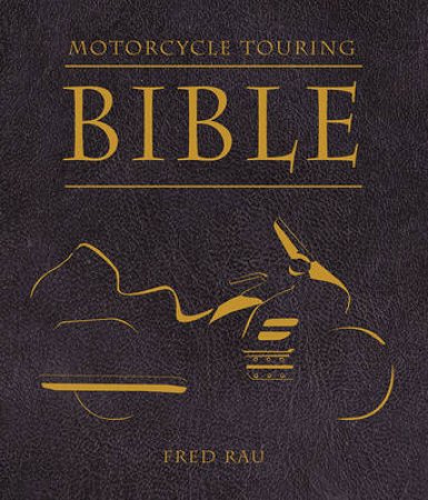 Motorcycle Touring Bible by Fred Rau