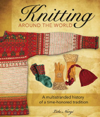 Knitting Around the World by Lela Nargi