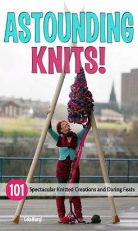 Astounding Knits! by Lela Nargi