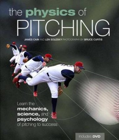 The Physics of Pitching by Len Solesky & James T. Cain