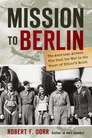 Mission to Berlin by Robert F. Dorr