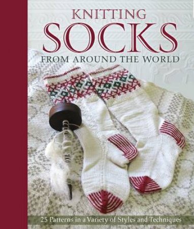 Knitting Socks from Around the World by Nancy Bush & Beth Brown-Reinsel & Timothy Knapman