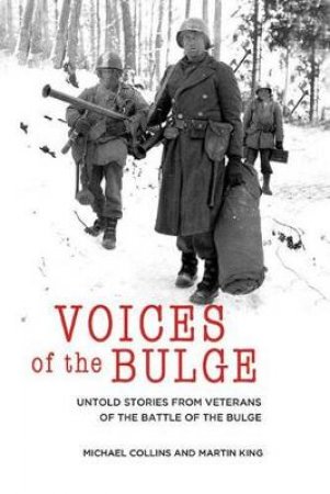 Voices of the Bulge by Michael Collins & Martin King