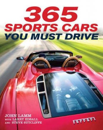 365 Sports Cars You Must Drive by John Lamm & Larry Edsall & Steve Sutcliffe
