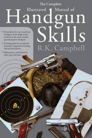 The Complete Illustrated Manual of Handgun Skills by Robert Campbell