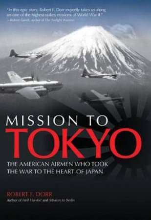 Mission to Tokyo by Robert F. Dorr
