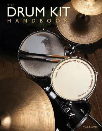 The Drum Kit Handbook by Paul Balmer