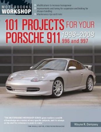 101 Projects for Your Porsche 911 996 and 997 1998-2008 by Wayne R. Dempsey