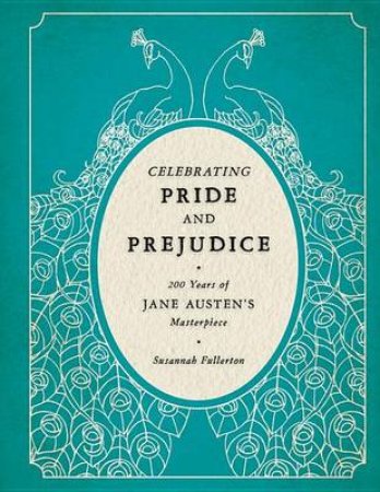 Celebrating Pride and Prejudice by Susannah Fullerton