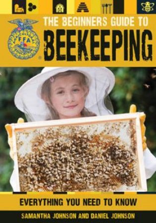 The Beginner's Guide to Beekeeping by Daniel Johnson & Samantha Johnson