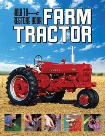 How To Restore Your Farm Tractor by Tharran E Gaines