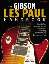 The Gibson Les Paul Handbook  New Edition