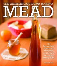 The Complete Guide to Making Mead