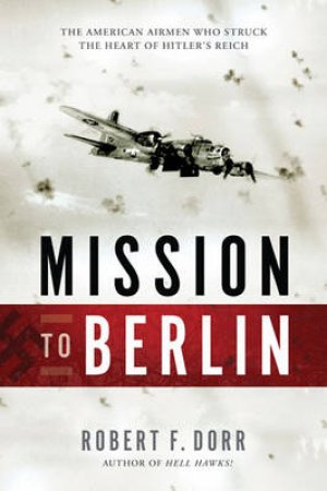 Mission to Berlin by Robert F. Dorr