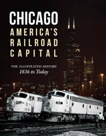 Chicago: America's Railroad Capital by Brian Solomon & John Gruber & Chris Guss & Michael