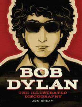 Dylan: The Illustrated Discography by Jon Bream