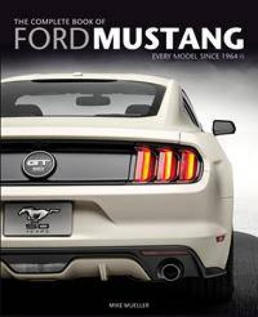 The Complete Book of Ford Mustang by Mike Mueller