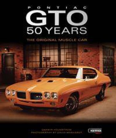 Pontiac GTO 50 Years by Darwin Holmstrom & David Newhardt