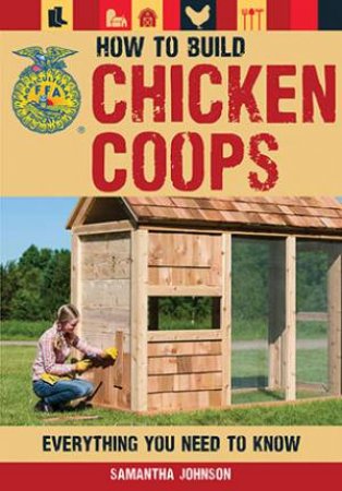 How to Build Chicken Coops by Samantha Johnson