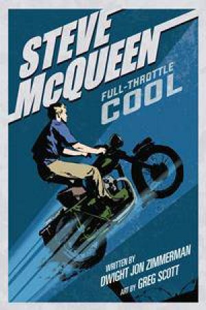 Steve McQueen: Full Throttle Cool by Dwight Zimmerman & Greg Scott
