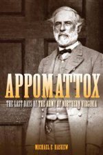 Appomattox The Last Days of the Army of Northern Virginia
