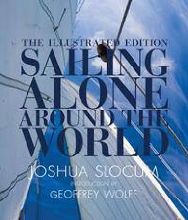 Sailing Alone Around the World by Joshua Slocum & Geoffrey Wolff