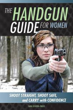 The Handgun Guide for Women by Tara Dixon Engel