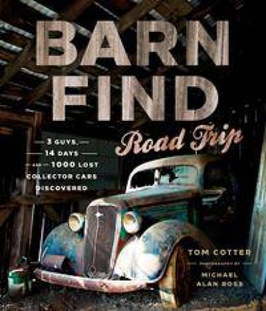 Barn Find Road Trip by Tom Cotter