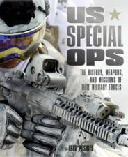 US Special Ops The History Weapons And Missions Of Elite Military Forces