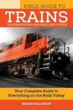 The Field Guide To Trains Locomotives And Rolling Stock