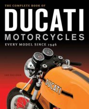 The Complete Book Of Ducati Motorcycles Every Single Model Since 1946