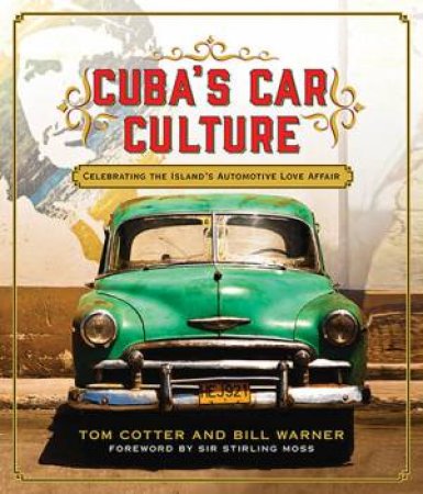 Cuba's Car Culture by Tom Cotter & Bill Warner