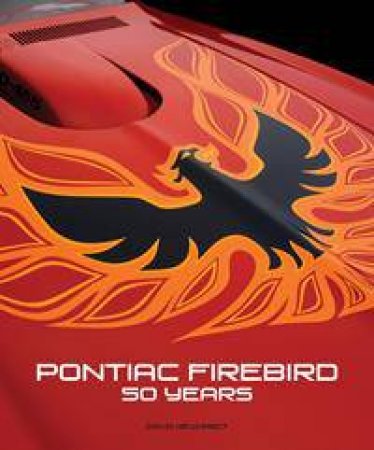 Pontiac Firebird: 50 Years by David Newhardt