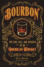 Bourbon The Rise Fall And Rebirth Of An American Whiskey