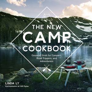 The New Camp Cookbook by Linda Ly & Will Taylor