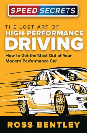 The Lost Art Of High Performance Driving by Ross Bentley